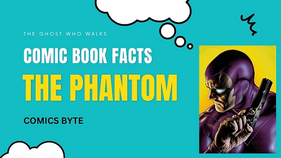 Comics Byte Facts - The Ghost Who Walks - Phantom